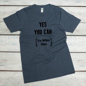 Yes You Can Live Without Cheese Organic Cotton T-Shirt